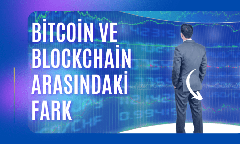 Bitcoin Ve Blockchain Arasındaki Fark