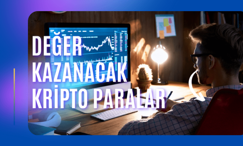 Değer Kazanacak Kripto Paralar