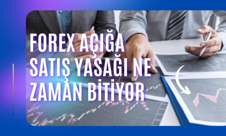 Forex Açığa Satış Yasağı Ne Zaman Bitiyor