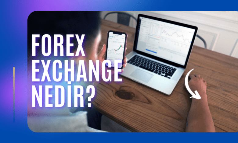 Forex Exchange Nedir?
