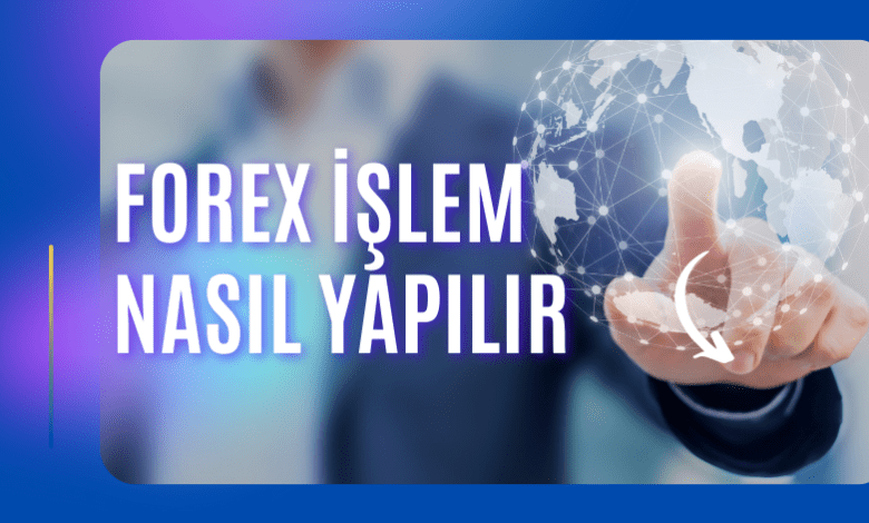 Forex İşlem Nasıl Yapılır