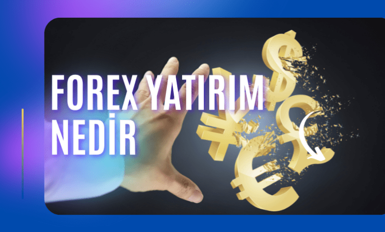 Forex Yatırım Nedir