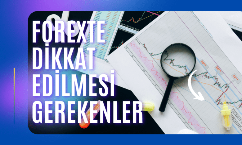 Forexte Dikkat Edilmesi Gerekenler