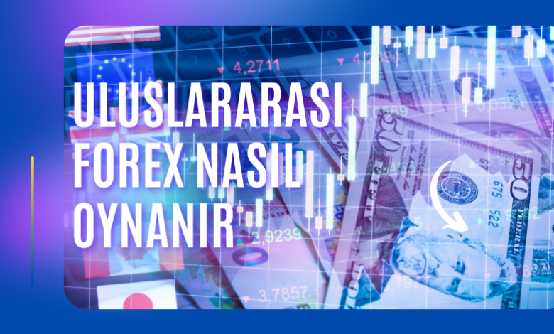 Uluslararası Forex Nasıl Oynanır