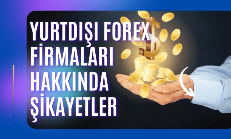 Yurtdışı Forex Firmaları Hakkında Şikayetler